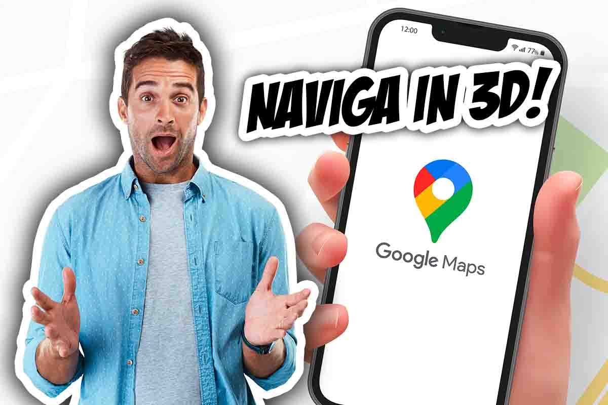 Google Maps come navigare in 3D